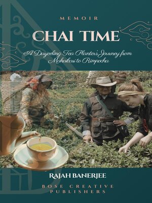 cover image of CHAI TIME--A Darjeeling Tea Planter's Journey from Makaibari to Rimpocha